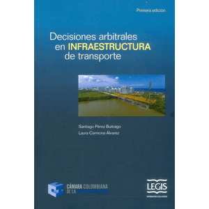 Portada del libro DECISIONES ARBITRALES EN INFRAESTRUCTURA DE TRANSPORTE Autor PEREZ BUITRAGO, SANTIAGO Y OTRO