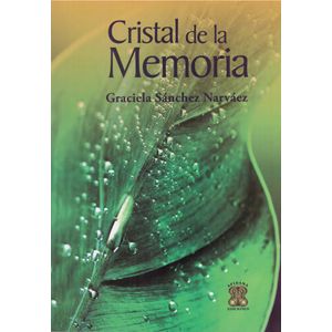 Portada del libro CRISTAL DE LA MEMORIA Autor SANCHEZ NARVAEZ, GRACIELA