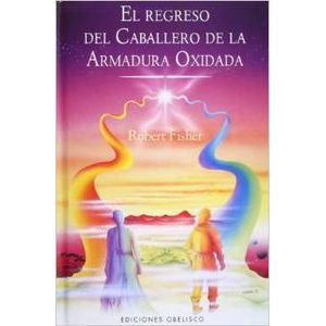 Portada del libro El regreso del caballero armadura oxidada Autor Robert Fisher