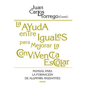 Portada del libro La ayuda entre iguales para mejorar la convivencia escolar Autor Juan C. Torrego