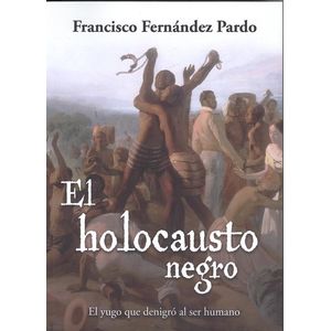 Portada del libro EL HOLOCAUSTO NEGRO Autor Francisco Fernández Pardo