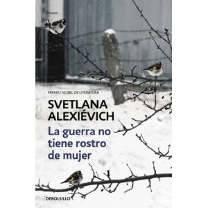 Portada del libro LA GUERRA NO TIENE ROSTRO DE MUJER Autor SVETLANA ALEXIEVICH