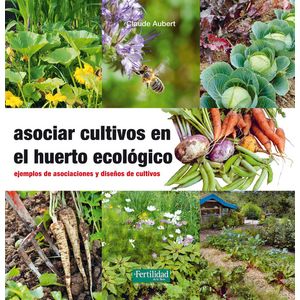 Portada del libro Asociar cultivos en el huerto ecológico Autor Claude Aubert