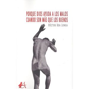 Portada del libro Porque Dios ayuda a los malos cuando son más que los buenos Autor Héctor Roa Longa