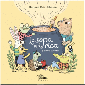 Portada del libro LA SOPA MAS RICA Y OTROS CUENTOS Autor RUIZ JOHNSON, MARIANA