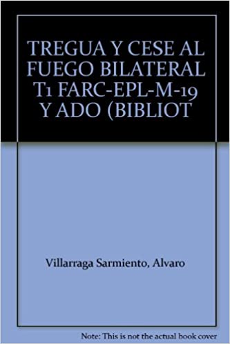 TREGUA-Y-CESE-AL-FUEGO-BILATERAL-TOMO-I-FARC-EPL-M-19-Y-ADO--BIBLIOTECA-DE-LA-PA