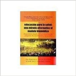 Portada del libro EDUCACION PARA LA SALUD UNA MIRADA ALTERNATIVA AL MODELO BIOMEDICO Autor PEÑARANDA, FERNANDO Y OTROS