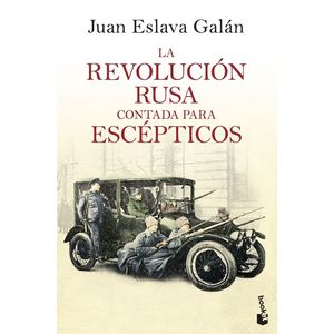 Portada del libro LA REVOLUCIÓN RUSA CONTADA PARA ESCÉPTICOS Autor Juan Eslava Galán