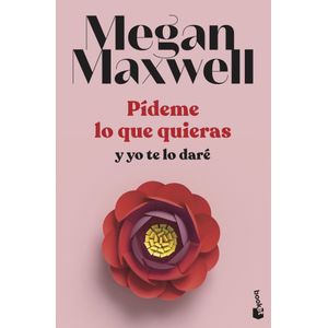 Portada del libro Pídeme lo que quieras y yo te lo daré Autor Megan Maxwell