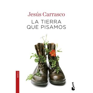 Portada del libro LA TIERRA QUE PISAMOS Autor Jesús Carrasco