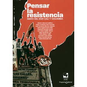 Portada del libro PENSAR LA RESISTENCIA MAYO DEL 2021 CALI Y COLOMBIA Autor VALENCIA GUTIERREZ ALBERTO Y OTROS