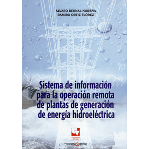 Portada del libro SISTEMA DE INFORMACION PARA LA OPERACION REMOTA DE PLANTAS DE GENERACION DE ENER Autor BERNAL NOREÑA, ALVARO Y OTRO