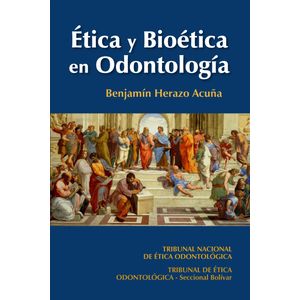 Portada del libro ETICA Y BIOETICA EN ODONTOLOGIA Autor HERAZO ACUÑA, BENJAMIN