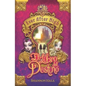 Portada del libro EVER AFTER HIGH EL LIBRO DEL DESTINO Autor HALE, SHANNON