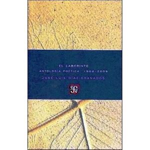 Portada del libro EL LABERINTO ANTOLOGIA POETICA 1968-2008 Autor DIAZ-GRANADOS, JOSE LUIS