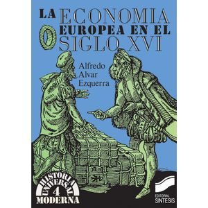 Portada del libro LA ECONOMIA EUROPEA EN EL SIGLO XVI Autor ALVAR EZQUERRA, ALFREDO