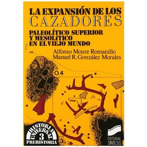 Portada del libro EXPANSION DE LOS CAZADORES PALEOLITICO SUPERIOR Y MESOLITIC Autor MOURE ROMANILLO, ALFONSO Y OTRO