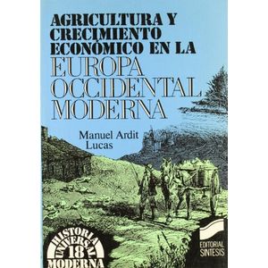 Portada del libro AGRICULTURA Y CRECIMIENTO ECONOMICO EN LA EUROPA OCCIDENTAL MODERNA Autor ARDIT LUCAS, MANUEL