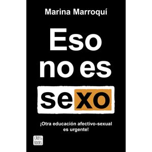 Portada del libro Eso no es sexo Autor Marina Marroquí Esclápez