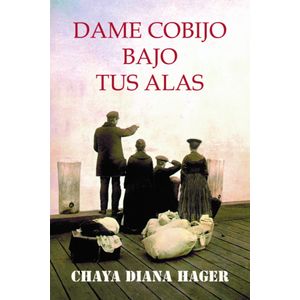 Portada del libro DAME COBIJO BAJO TUS ALAS Autor CHAYA DIANA HAGER