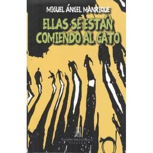 Portada del libro ELLAS SE ESTAN COMIENDO AL GATO Autor MANRIQUE, MIGUEL ANGEL